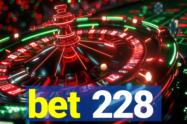 bet 228