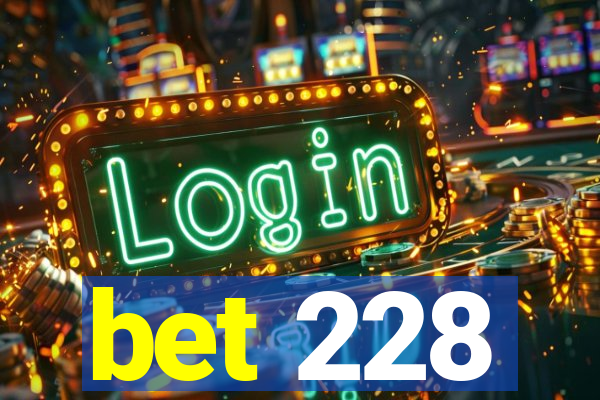 bet 228