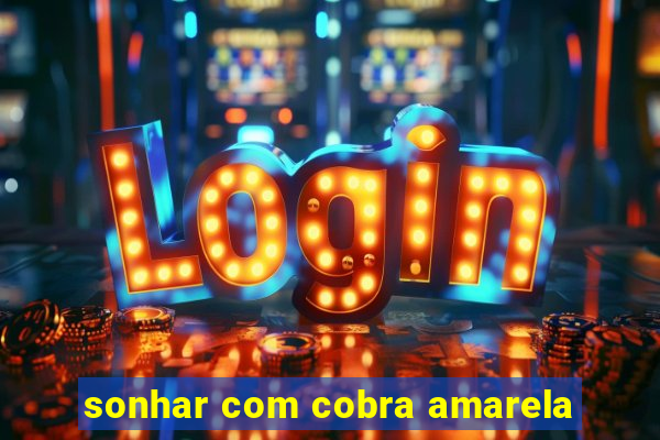 sonhar com cobra amarela