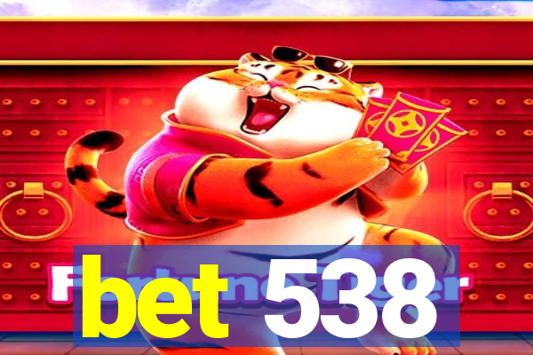 bet 538