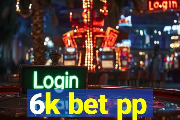 6k bet pp