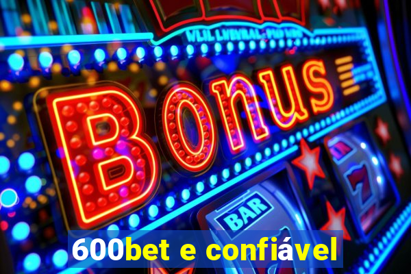 600bet e confiável