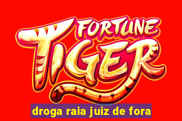 droga raia juiz de fora