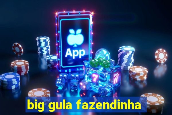 big gula fazendinha