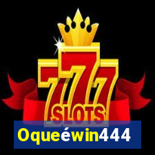 Oqueéwin444