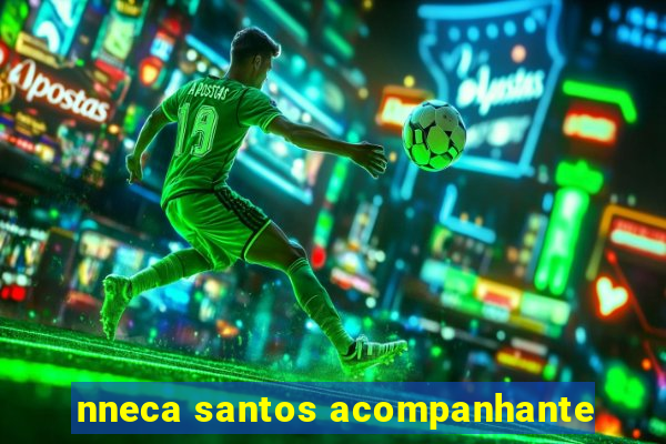 nneca santos acompanhante