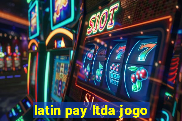 latin pay ltda jogo