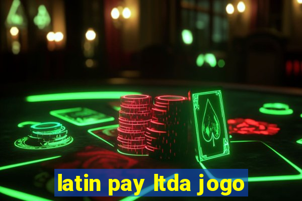 latin pay ltda jogo