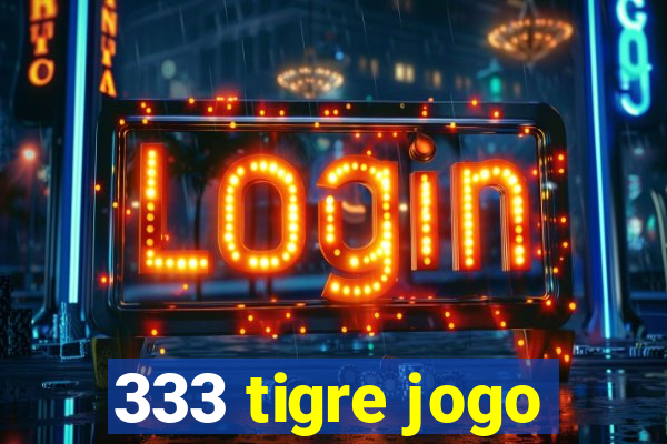 333 tigre jogo